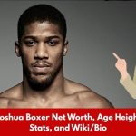 Anthony Joshua Boxer Net Worth, Age Height, Weight, Stats, and Wiki/Bio