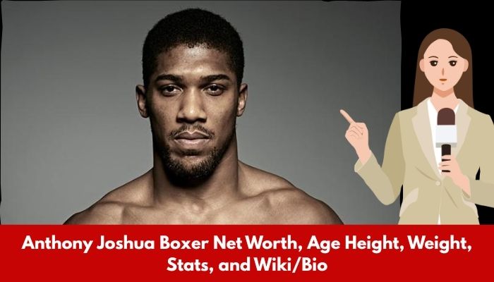 Anthony Joshua Boxer Net Worth, Age Height, Weight, Stats, and Wiki/Bio 