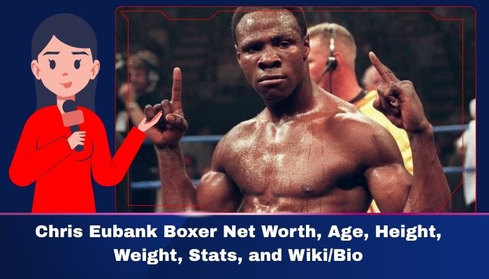 Chris Eubank Boxer Net Worth, Age Height, Weight, Stats, and Wiki/Bio 