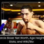 Danny Garcia Boxer Net Worth, Age Height, Weight, Stats, and Wiki/Bio 
