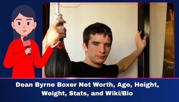 Dean Byrne Boxer Net Worth, Age Height, Weight, Stats, and Wiki/Bio 