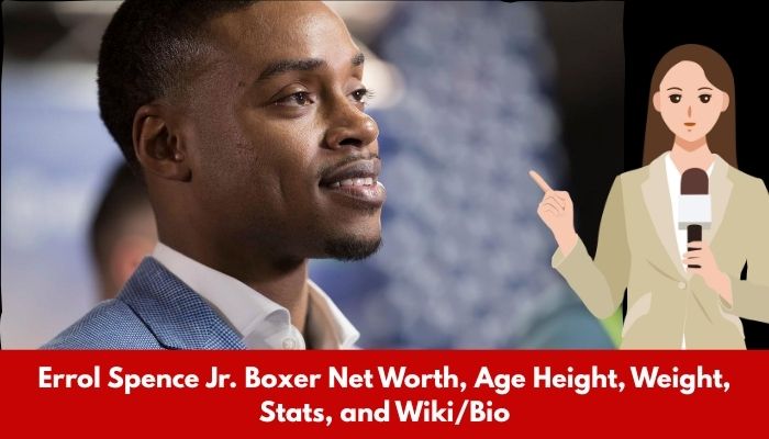 Errol Spence Jr. Boxer Net Worth, Age Height, Weight, Stats, and Wiki/Bio 