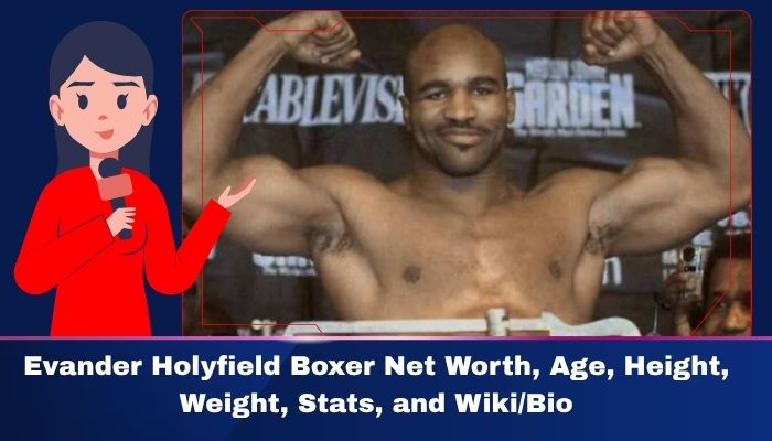 Evander Holyfield Boxer Net Worth, Age Height, Weight, Stats, and Wiki/Bio 
