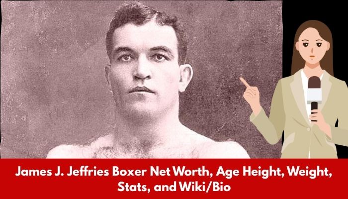 James J. Jeffries Boxer Net Worth, Age Height, Weight, Stats, and Wiki/Bio 