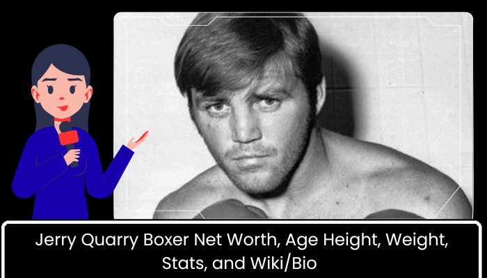 Jerry Quarry Boxer Net Worth, Age Height, Weight, Stats, and WikiBio 