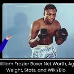 Joseph William Frazier Boxer Net Worth, Age Height, Weight, Stats, and Wiki/Bio 