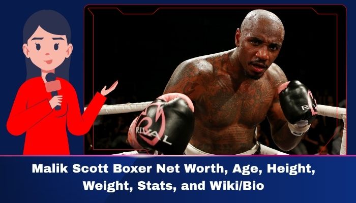 Malik Scott Boxer Net Worth, Age Height, Weight, Stats, and Wiki/Bio
