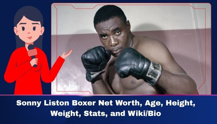Sonny Liston Boxer Net Worth, Age Height, Weight, Stats, and Wiki/Bio