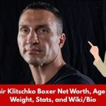 Wladimir Klitschko Boxer Net Worth, Age Height, Weight, Stats, and Wiki/Bio 